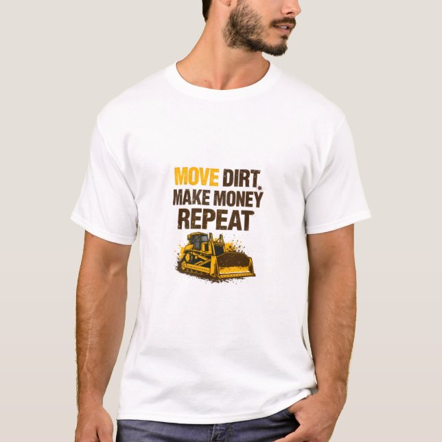 T-shirt Move Dirt Make Money Repeat Operator (Devant)