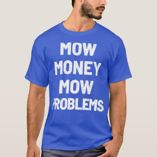 T-shirt Mow Money Mow Problèmes de la séquence
