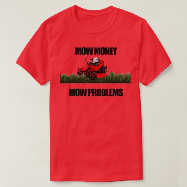 T-shirt Mow Money Mow Problèmes de mow Zéro Tourner Riding (Design devant)