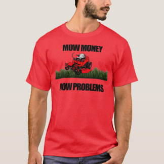 T-shirt Mow Money Mow Problèmes de mow Zéro Tourner Riding