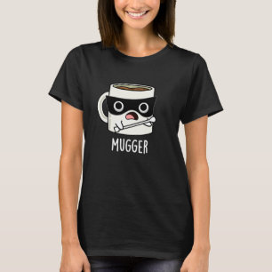T-shirt Mugger Funny Mug Puns Dark BG