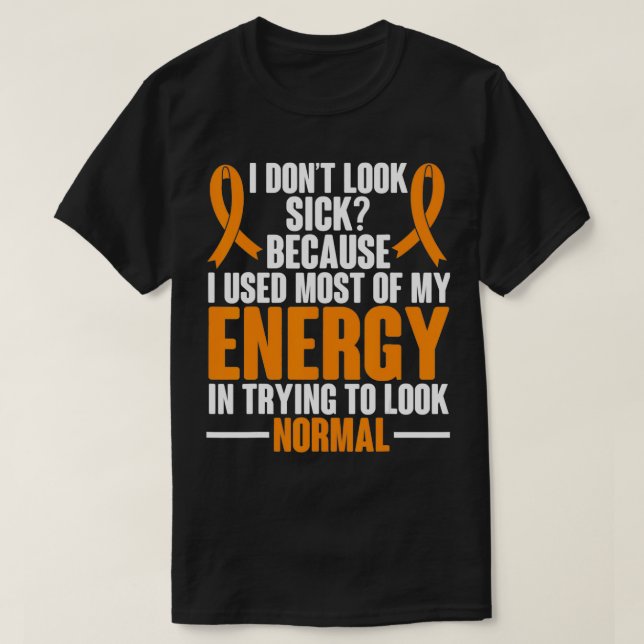 T-shirt Multiple Sclerosis Awareness I dont look sick MS W (Design devant)