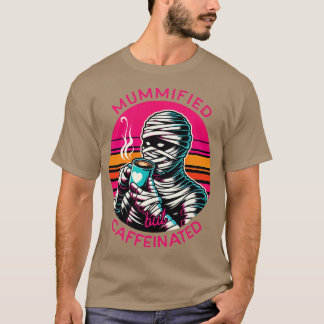 T-shirt Mumifié mais caféiné Cadeau drôle pour amateur de