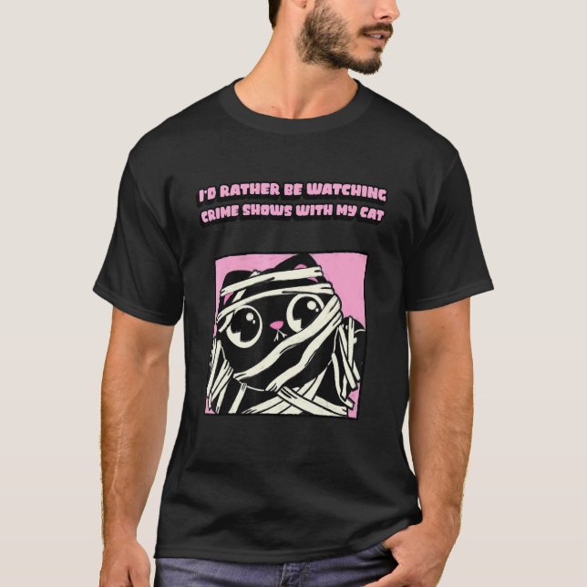 T-shirt Mummy Cat Iu2019d Plutôt regarder le crime montre  (Devant)