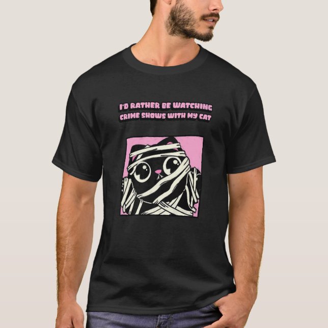 T-shirt Mummy Cat Iu2019d Plutôt regarder le crime montre  (Devant)