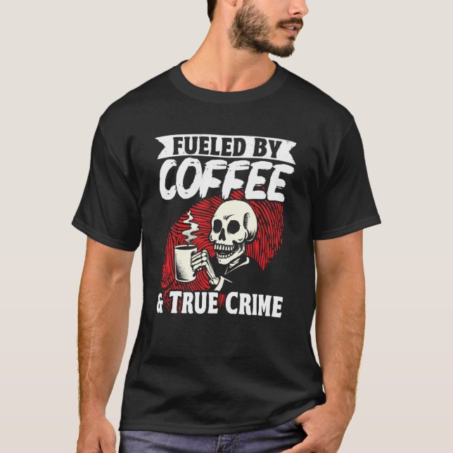 T-shirt Murder Shows Fueled By Coffee & True Crime (Devant)