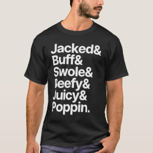 T-shirt Muscle Jacked Buff Swole Beefy Juicy Poppin