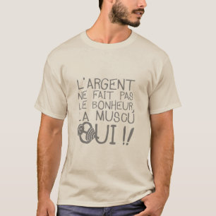 T-shirt musculation_argent_fait_pas_bonheur_citation_humou