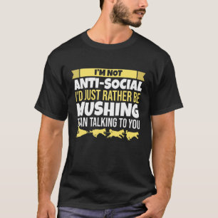 T-shirt Mushing Je ne suis pas anti-social Alaska Dog Sled