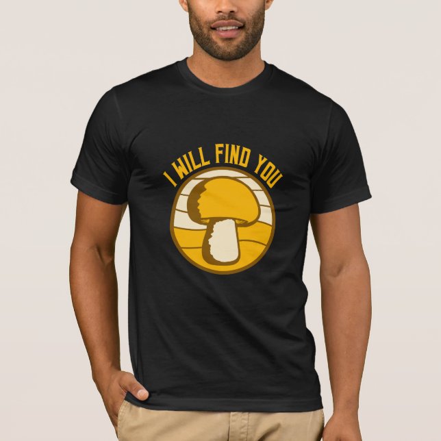T-shirt Mushroom I Will Find You Funny Humor Quote (Devant)