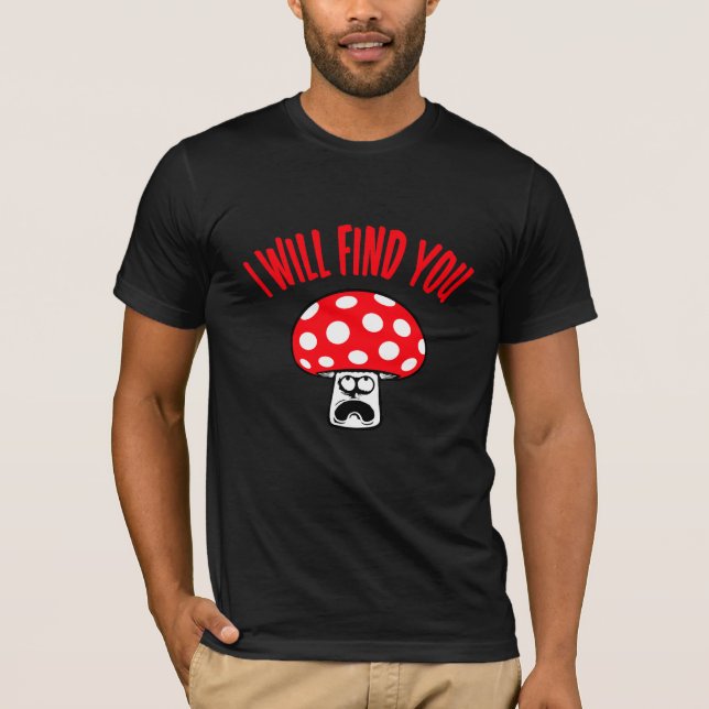 T-shirt Mushroom I Will Find You Scared Panick Looking Up (Devant)