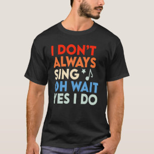 T-shirt Musical Je ne chante pas toujours Oh Attends Oui J