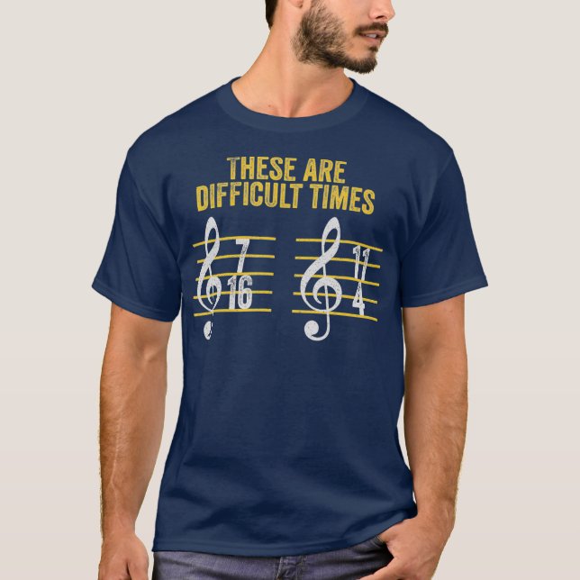 T-shirt Musicien Ce Sont Des Temps Difficiles Drôle Rythme (Devant)