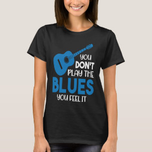 T-shirt Musicien de blues Vous ne jouez pas le blues Vous