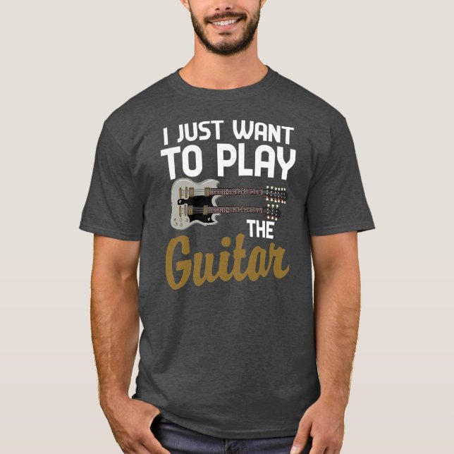 T-shirt Musicien Guitariste Drôle Je Veux Juste Jouer Le (Devant)
