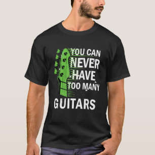 T-shirt Musique Guitariste Vous Ne Pouvez Jamais Avoir Tro
