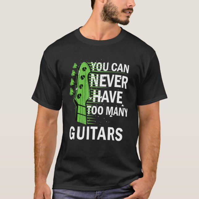 T-shirt Musique Guitariste Vous Ne Pouvez Jamais Avoir Tro (Devant)