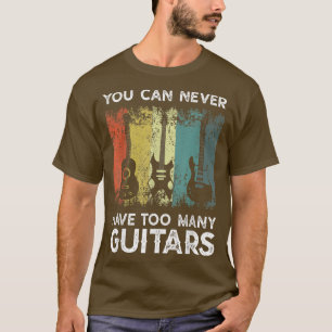 T-shirt Musique Guitariste Vous Ne Pouvez Jamais Avoir Tro