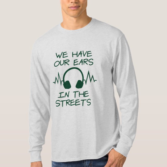 T-shirt Musique Nous Avons Nos Oreilles Dans Les Rues (Devant)