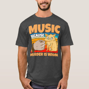 T-shirt Musique parce que le meurtre est tort chats