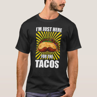 T-shirt Mustache Taco Iu2019m Juste Ici Pour Les Tacos Cin