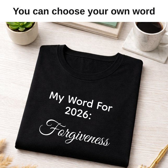 T-shirt My 2026 Word of the Year Forgiveness Black  (Choose your own word )