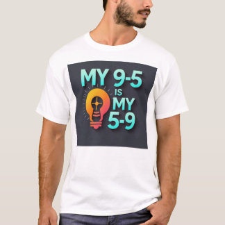 T-shirt "My 9-5 is my 5-9"- Where Passion Meets Profession