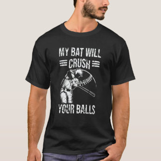 T-shirt My Bat Will Crush Your Balls Baseball Bat For Men