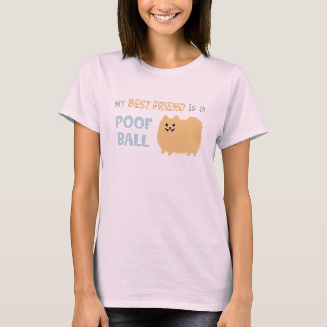 T-shirt My Best Friend is a POOF BALL - Cute Pomeranian (Devant)