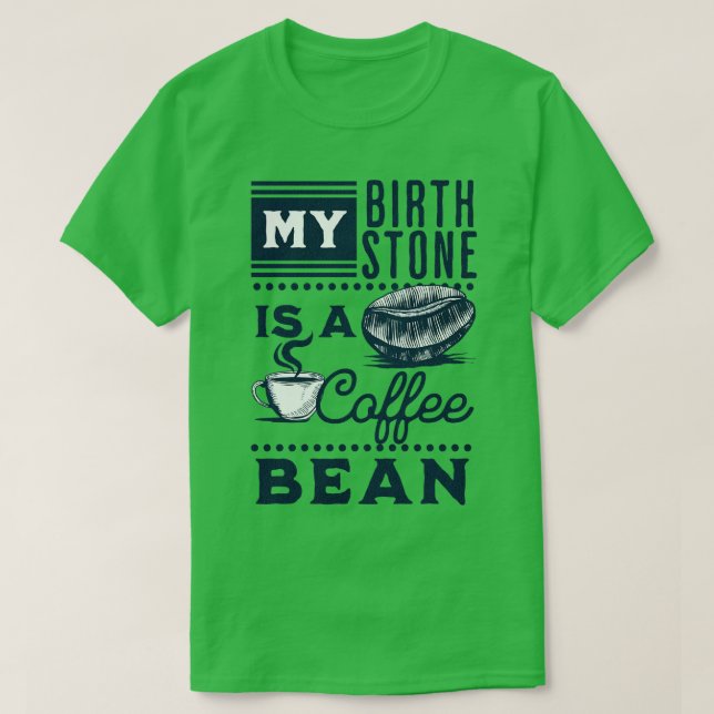 T-shirt My Birthstone is a Coffee Bean 1 (Design devant)