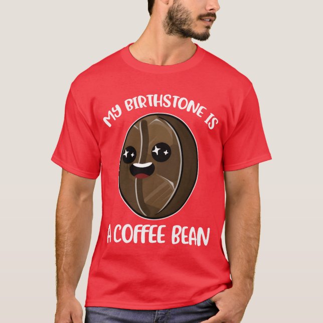 T-shirt My Birthstone Is A Coffee Bean Funny Coffee Gift b (Devant)