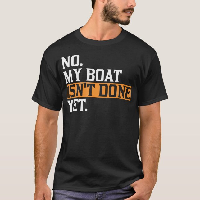 T-shirt My Boat Isn'T Done Yet - Funny Boat Mechanic Repai (Devant)