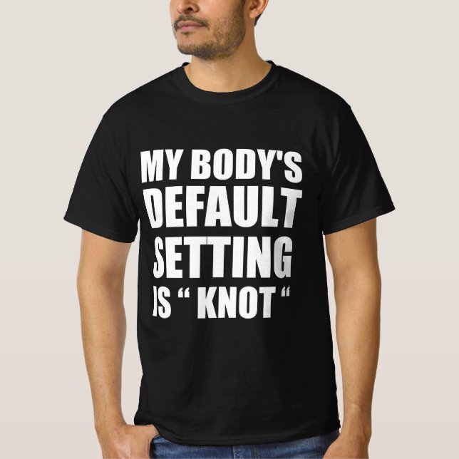 T-shirt My body’s defaul settings is “knot” (Devant)