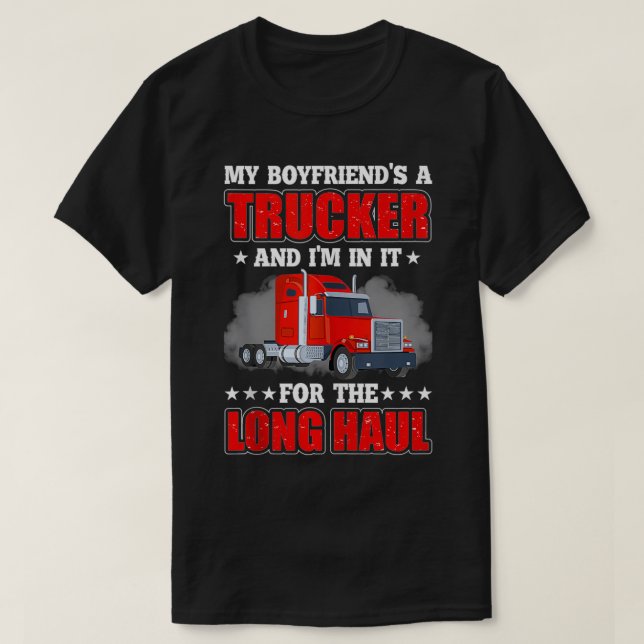 T-shirt My Boyfriend A Trucker And I'm In It For Long Truc (Design devant)