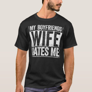 T-shirt My Boyfriends Wife Hates Me Girls Tee Women Femini
