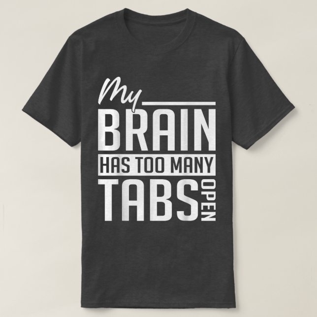 T-shirt My Brain Has Too Many Tabs - ADHD Awareness  (Design devant)