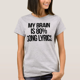 T-shirt My Brain is 80% Song Lyrics