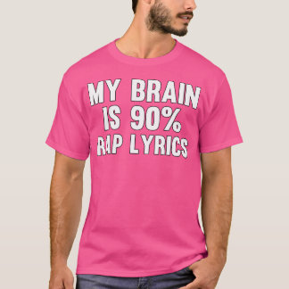 T-shirt My Brain Is 90 Rap Lyrics