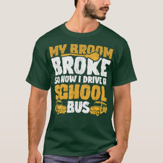 T-shirt My Broom Broke I Drive School Bus Witch Fun Hallow