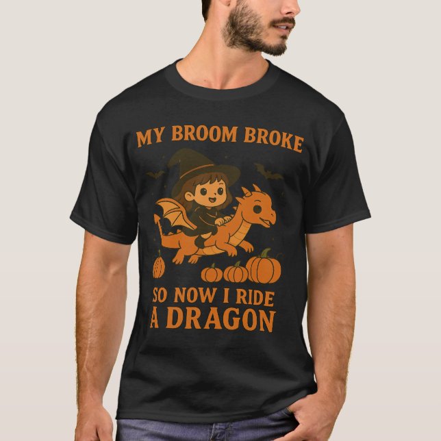 T-shirt My Broom Broke I Ride A Dragon Halloween Witch (Devant)