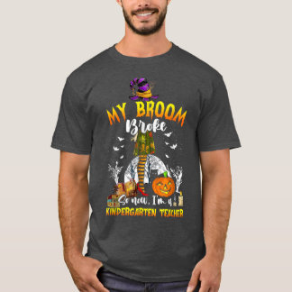 T-shirt My Broom Broke Maintenant je suis un enseignant de