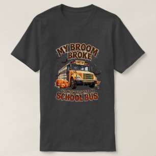 T-shirt My Broom Broke So Now I Drive a School Bus - Drôle