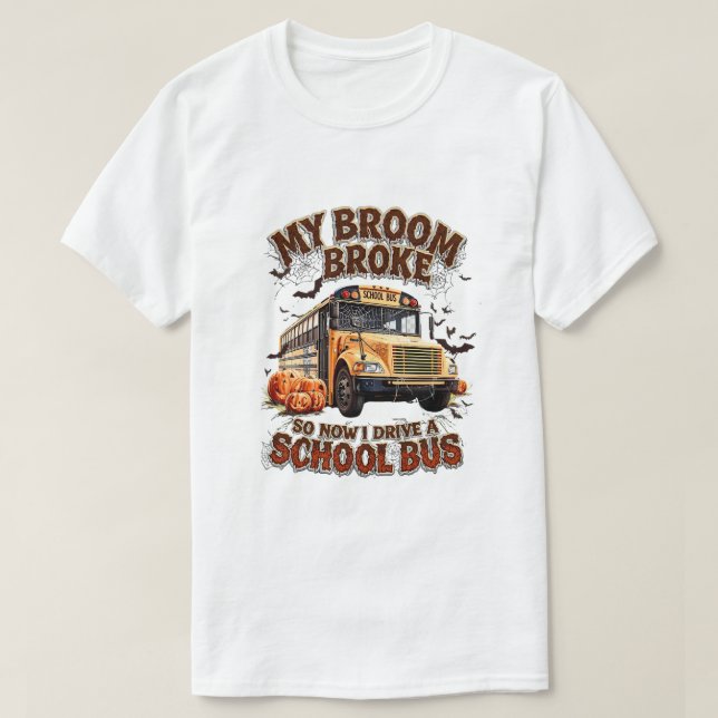 T-shirt My Broom Broke So Now I Drive a School Bus - Drôle (Design devant)