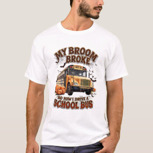 T-shirt My Broom Broke So Now I Drive a School Bus - Drôle