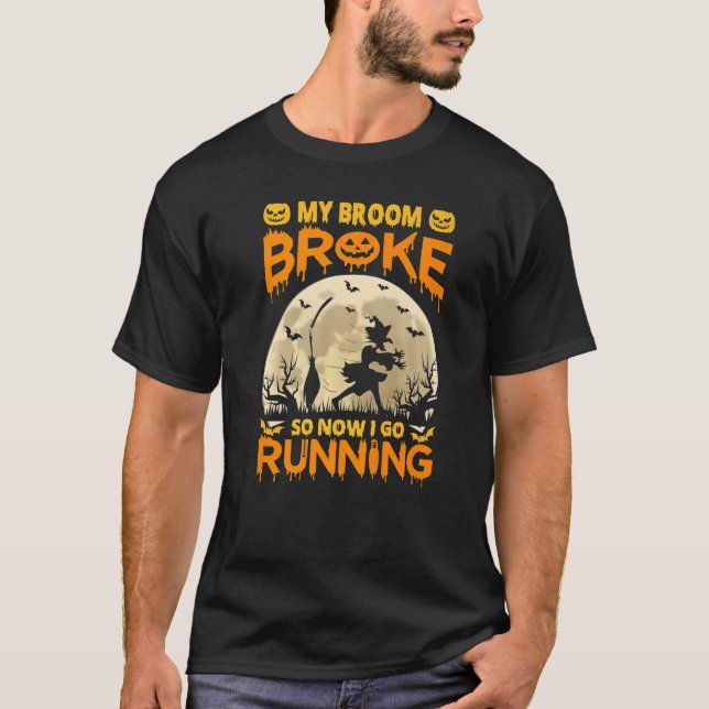 T-shirt My Broom Broke So Now I Go Running Halloween (Devant)
