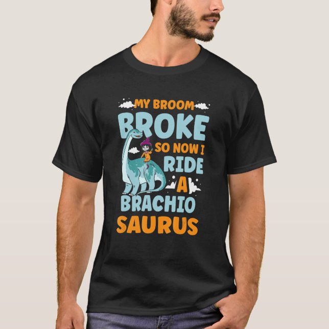 T-shirt My Broom Broke So Now I Ride A Brachiosaurus Dinos (Devant)