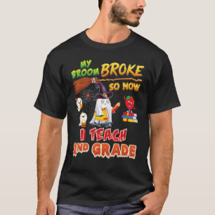 T-shirt My Broom Broke So Now I Teach 2nd Grade Halloween