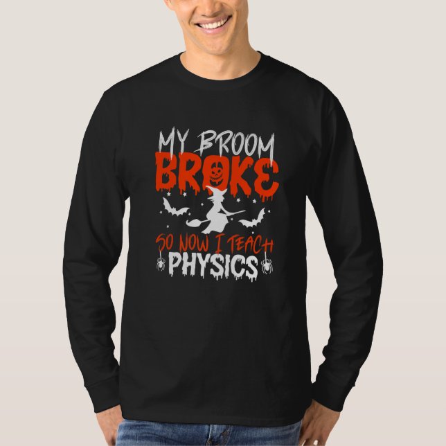 T-shirt My Broom Broke So Now I Teach Physics Teacher Hall (Devant)