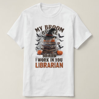 T-shirt My Broom Broke So Now I Work in the Library - Funn