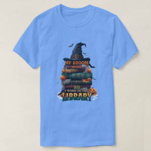 T-shirt My Broom Broke So Now I Work in the Library - Funn